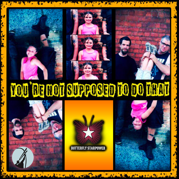 Butterfly Starpower - You're Not Supposed To Do That